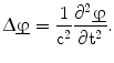 $$\Updelta\underline{\upvarphi}=\frac{1}{\mathrm{c}^{2}}\frac{\partial^{2}\underline{\upvarphi}}{\partial\mathrm{t}^{2}}.$$