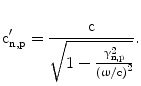 $${\mathrm{c}}^{\prime}_{\mathrm{n},\mathrm{p}}=\frac{\mathrm{c}}{\sqrt{1-\frac{\upgamma_{\mathrm{n},\mathrm{p}}^{2}}{\left({\upomega/\mathrm{c}}\right)^{2}}}}.$$