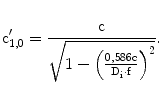 $${\mathrm{c}}^{\prime}_{1{,}0}=\frac{\text{c}}{\sqrt{1-\left({\frac{0{,}586\mathrm{c}}{\mathrm{D}_{\mathrm{i}}\cdot\mathrm{f}}}\right)^{2}}}.$$