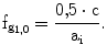 $$\mathrm{f}_{\mathrm{g}_{1{,}0}}=\frac{0{,}5\cdot\mathrm{c}}{\mathrm{a}_{\mathrm{i}}}.$$