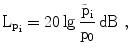 $$\mathrm{L}_{\mathrm{p}_{\mathrm{i}}}=20\lg\frac{\tilde{\mathrm{p}}_{\mathrm{i}}}{\mathrm{p}_{0}}\,\mathrm{dB}\;,$$