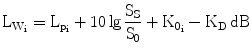 $$\mathrm{L}_{\mathrm{W}_{\mathrm{i}}}=\mathrm{L}_{\mathrm{p}_{\mathrm{i}}}+10\lg\frac{\mathrm{S}_{\mathrm{S}}}{\mathrm{S}_{0}}+\mathrm{K}_{0_{\mathrm{i}}}-\mathrm{K}_{\mathrm{D}}\,\mathrm{dB}$$