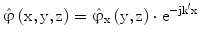 $$\hat{{\upvarphi}}\left({\mathrm{x},\mathrm{y},\mathrm{z}}\right)=\hat{{\upvarphi}}_{\mathrm{x}}\left({\mathrm{y},\mathrm{z}}\right)\cdot\mathrm{e}^{-\mathrm{j}{\mathrm{k}}^{\prime}\mathrm{x}}$$