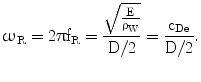 $$\upomega_{\mathrm{R}}=2\uppi\mathrm{f}_{\mathrm{R}}=\frac{\sqrt{\frac{\mathrm{E}}{\uprho_{\mathrm{W}}}}}{\mathrm{D}/2}=\frac{\mathrm{c}_{\mathrm{De}}}{\mathrm{D}/2}.$$