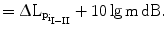 $$ =\Updelta\mathrm{L}_{\mathrm{p}_{\mathrm{i}_{\mathrm{I}-\mathrm{II}}}}+10\lg\mathrm{m}\,\mathrm{dB}.$$