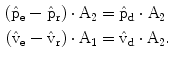 $$\begin{aligned}\left({\hat{{\mathrm{p}}}_{\mathrm{e}}-\hat{{\mathrm{p}}}_{\mathrm{r}}}\right)\cdot\mathrm{A}_{2}&=\hat{{\mathrm{p}}}_{\mathrm{d}}\cdot\mathrm{A}_{2}\\ \left({\hat{{\mathrm{v}}}_{\mathrm{e}}-\hat{{\mathrm{v}}}_{\mathrm{r}}}\right)\cdot\mathrm{A}_{1}&=\hat{{\mathrm{v}}}_{\mathrm{d}}\cdot\mathrm{A}_{2}.\end{aligned}$$