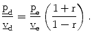 $$\frac{\underline{\mathrm{p}}_{\mathrm{d}}}{\underline{\mathrm{v}}_{\mathrm{d}}}=\frac{\underline{\mathrm{p}}_{\mathrm{e}}}{\underline{\mathrm{v}}_{\mathrm{e}}}\left({\frac{1+\mathrm{r}}{1-\mathrm{r}}}\right).$$