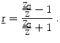 $$\underline{\mathrm{r}}=\frac{\frac{\underline{\mathrm{Z}}_{\mathrm{S}}}{\mathrm{Z}}-1}{\frac{\underline{\mathrm{Z}}_{\mathrm{S}}}{\mathrm{Z}}+1}\;.$$