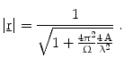 $$\left|{\underline{\mathrm{r}}}\right|=\frac{1}{\sqrt{1+\frac{4\uppi^{2}}{\Upomega}\frac{4\,\mathrm{A}}{\uplambda^{2}}}}\;.$$