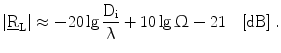 $$\left|{\underline{\mathrm{R}}_{\mathrm{L}}}\right|\approx-20\lg\frac{\mathrm{D}_{\mathrm{i}}}{\uplambda}+10\lg\Upomega-21\quad[\mathrm{dB}]\;.$$