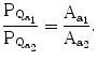 $$\frac{\mathrm{P}_{\mathrm{Q}_{\mathrm{a}_{1}}}}{\mathrm{P}_{\mathrm{Q}_{\mathrm{a}_{2}}}}=\frac{\mathrm{A}_{\mathrm{a}_{1}}}{\mathrm{A}_{\mathrm{a}_{2}}}.$$