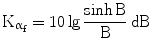 $$\mathrm{K}_{\upalpha_{\mathrm{f}}}=10\lg\frac{\sinh\mathrm{B}}{\mathrm{B}}\,\mathrm{dB}$$