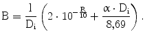 $$\mathrm{B}=\frac{\text{l}}{\mathrm{D}_{\mathrm{i}}}\left({2\cdot 10^{-\frac{\mathrm{R}}{10}}+\frac{\upalpha\cdot\mathrm{D}_{\mathrm{i}}}{8{,}69}}\right).$$