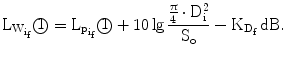 $$\mathrm{L}_{\mathrm{W}_{\mathrm{i}_{\mathrm{f}}}}\text{\textcircled{1}}=\mathrm{L}_{\mathrm{p}_{\mathrm{i}_{\mathrm{f}}}}\text{\textcircled{1}}+10\lg\frac{\frac{\uppi}{4}\cdot\mathrm{D}_{\mathrm{i}}^{2}}{\mathrm{S}_{\mathrm{o}}}-\mathrm{K}_{\mathrm{D}_{\mathrm{f}}}\,\mathrm{dB}.$$