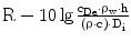 $$\mathrm{R}-10\lg\frac{\mathrm{c}_{\mathrm{De}}\cdot\uprho_{\mathrm{w}}\cdot\mathrm{h}}{\left({\uprho\cdot\mathrm{c}}\right)\cdot\mathrm{D}_{\mathrm{i}}}$$