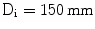 $$\mathrm{D}_{\mathrm{i}}=150\,\mathrm{mm}$$