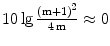 $$10\lg\frac{\left({\mathrm{m}+1}\right)^{2}}{4\,\mathrm{m}}\approx 0$$