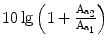 $$10\lg\left({1+\frac{\mathrm{A}_{\mathrm{a}_{2}}}{\mathrm{A}_{\mathrm{a}_{1}}}}\right)$$