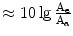 $$\approx 10\lg\frac{\mathrm{A}_{\mathrm{e}}}{\mathrm{A}_{\mathrm{a}}}$$