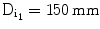 $$\mathrm{D}_{\mathrm{i}_{1}}=150\,\mathrm{mm}$$