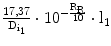 $$\frac{17{,}37}{\mathrm{D}_{\mathrm{i}_{1}}}\cdot 10^{-\frac{\mathrm{R}_{\mathrm{R}}}{10}}\cdot\text{l}_{1}$$