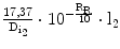 $$\frac{17{,}37}{\mathrm{D}_{\mathrm{i}_{2}}}\cdot 10^{-\frac{\mathrm{R}_{\mathrm{R}}}{10}}\cdot\text{l}_{2}$$