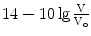 $$14-10\lg\frac{\mathrm{V}}{\mathrm{V}_{\mathrm{o}}}$$