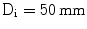 $$\mathrm{D}_{\mathrm{i}}=50\,\mathrm{mm}$$