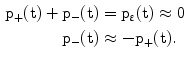 $$\begin{aligned}\mathrm{p_{+}(t)+p_{-}(t)}&=\mathrm{p}_{\upvarepsilon}(\mathrm{t})\approx 0\\ \mathrm{p_{-}(t)}&\approx-\mathrm{p_{+}(t)}.\end{aligned}$$