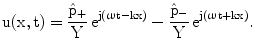 $$\mathrm{u(x,t)}=\frac{\hat{\mathrm{p}}_{+}}{\mathrm{Y}}\,\mathrm{e}^{\mathrm{j}(\upomega\mathrm{t-kx})}-\frac{\hat{\mathrm{p}}_{-}}{\mathrm{Y}}\,\mathrm{e}^{\mathrm{j}(\upomega\mathrm{t+kx})}.$$