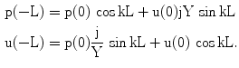 $$\begin{aligned}\mathrm{p(-L)}&=\mathrm{p}(0)\,\cos\mathrm{kL+u}(0)\mathrm{jY}\,\sin\mathrm{kL}\\ \mathrm{u(-L)}&=\mathrm{p}(0)\frac{\mathrm{j}}{\mathrm{Y}}\,\sin\mathrm{kL+u}(0)\,\cos\mathrm{kL}.\end{aligned}$$