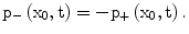 $$\mathrm{p}_{-}\left(\mathrm{x_{0},t}\right)=-\mathrm{p}_{+}\left(\mathrm{x_{0},t}\right).$$