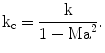 $$\mathrm{k_{c}}=\frac{\mathrm{k}}{1-\mathrm{Ma}^{2}}.$$