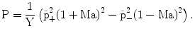 $$\mathrm{P}=\frac{1}{\mathrm{Y}}\left(\tilde{\mathrm{p}}_{+}^{2}(1+\mathrm{Ma})^{2}-\tilde{\mathrm{p}}_{-}^{2}(1-\mathrm{Ma})^{2}\right).$$