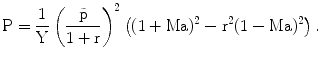 $$\mathrm{P}=\frac{1}{\mathrm{Y}}\left(\frac{\tilde{\mathrm{p}}}{1+\mathrm{r}}\right)^{2}\left((1+\mathrm{Ma})^{2}-\mathrm{r}^{2}(1-\mathrm{Ma})^{2}\right).$$