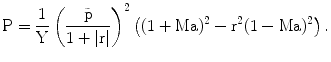 $$\mathrm{P}=\frac{1}{\mathrm{Y}}\left(\frac{\tilde{\mathrm{p}}}{1+|\mathrm{r}|}\right)^{2}\left((1+\mathrm{Ma})^{2}-\mathrm{r}^{2}(1-\mathrm{Ma})^{2}\right).$$