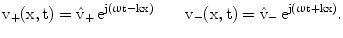 $$\mathrm{v_{+}(x,t)}=\hat{\mathrm{v}}_{+}\,\mathrm{e}^{\mathrm{j}(\upomega\mathrm{t-kx})}\qquad\mathrm{v}_{-}(\mathrm{x,t})=\hat{\mathrm{v}}_{-}\,\mathrm{e}^{\mathrm{j}(\upomega\mathrm{t+kx})}.$$