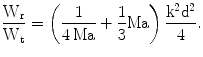 $$\frac{\mathrm{W_{r}}}{\mathrm{W_{t}}}=\left(\frac{1}{4\,\mathrm{Ma}}+\frac{1}{3}\mathrm{Ma}\right)\frac{\mathrm{k^{2}d^{2}}}{4}.$$