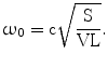 $$\upomega_{0}=\mathrm{c}\sqrt{\frac{\mathrm{S}}{\mathrm{VL}}}.$$