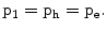 $$\mathrm{p}_{1}=\mathrm{p_{h}}=\mathrm{p_{e}}.$$