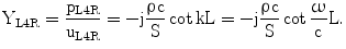 $$\mathrm{Y_{L4R}}=\frac{\mathrm{p_{L4R}}}{\mathrm{u_{L4R}}}=-\mathrm{j}\frac{\uprho\mathrm{c}}{\mathrm{S}}\cot\mathrm{kL}=-\mathrm{j}\frac{\uprho\mathrm{c}}{\mathrm{S}}\cot\frac{\upomega}{\mathrm{c}}\mathrm{L}.$$