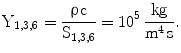 $$\mathrm{Y}_{1,3,6}=\frac{\uprho\mathrm{c}}{\mathrm{S}_{1,3,6}}=10^{5}\,\frac{\mathrm{kg}}{\mathrm{m^{4}\,s}}.$$