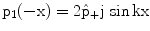 $$\displaystyle\mathrm{p_{1}(-x)}=2\hat{\mathrm{p}}_{+}\mathrm{j}\,\sin\mathrm{kx}$$