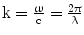 $$\mathrm{k}=\frac{\upomega}{\mathrm{c}}=\frac{2\uppi}{\uplambda}$$