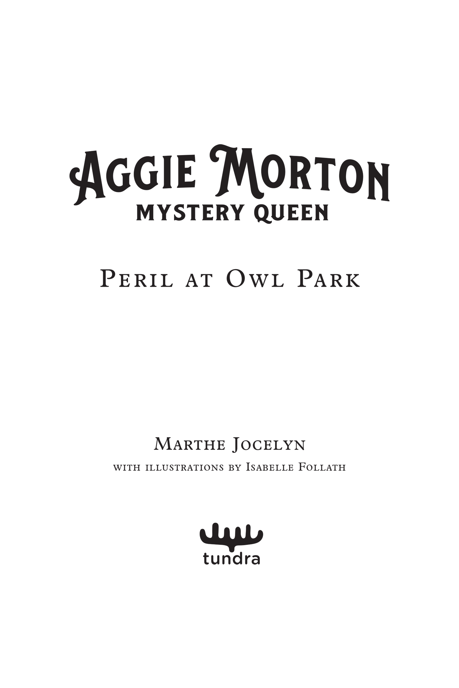 Book title, Aggie Morton, Mystery Queen: Peril at Owl Park, author, Marthe Jocelyn; illustrated by Isabelle Follath, imprint, Tundra Books