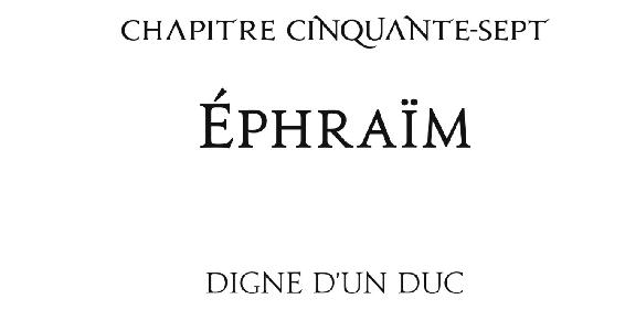 Chapitre cinquante-sept Éphraïm Digne d’un Duc