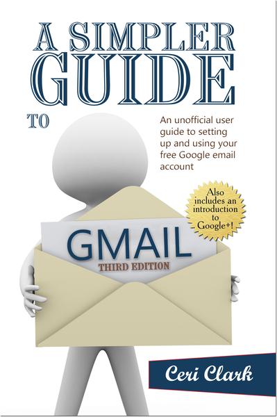 A Simpler Guide to Gmail: An unofficial user guide to setting up and using your free Google email account. Third Edition