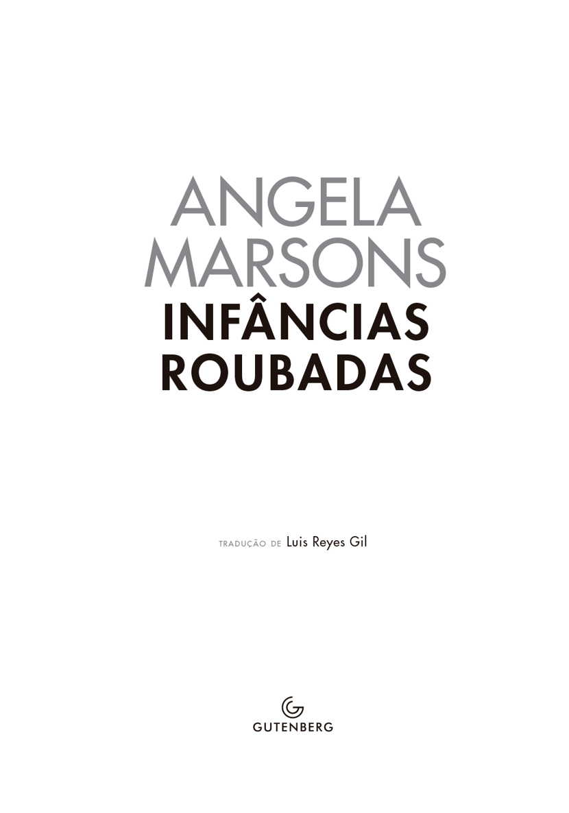 INFÂNCIAS ROUBADAS. ANGELA MARSONS. INFÂNCIAS ROUBADAS. tradução de Luis Reyes Gil