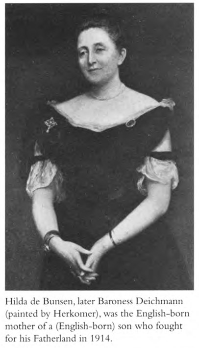 Hilda de Bunsen, later Baroness Deichamann (paimed by Herkokmer), was the English-born mother of a (English-born) son who fought for his Fatherland in 1914.