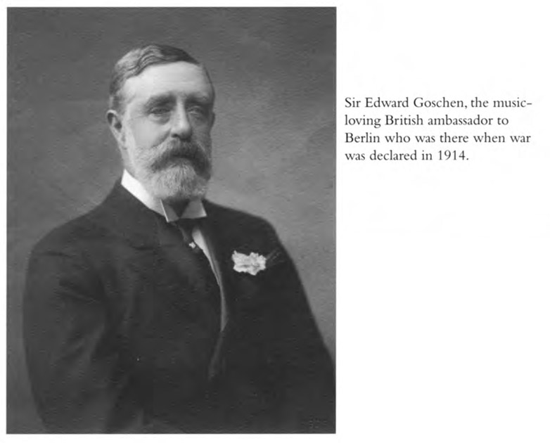 Sir Edward Goschen, the musicloving British ambassador to Berlin who was there when war was decbred in 1914.